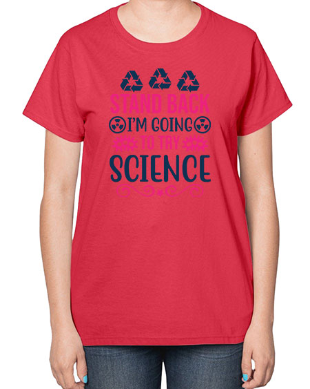 stand back im going to try science 26# - general science-  Ladies T-Shirt