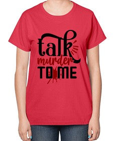 talk murder to me 1145# - true crime-  Ladies T-Shirt