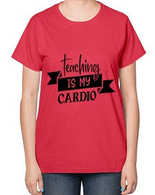 teaching is my cardio Style 400# - teacher-  Ladies T-Shirt