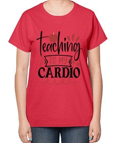 teaching is my cardio Style 401# - teacher-  Ladies T-Shirt