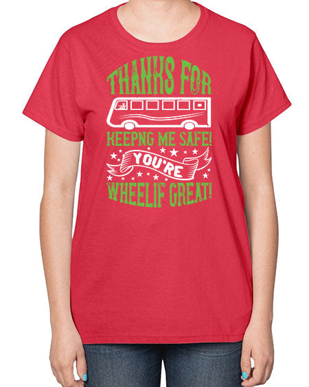 thanks for keepng me safe youre wheelif great Style 1493# - Bus Driver-  Ladies T-Shirt