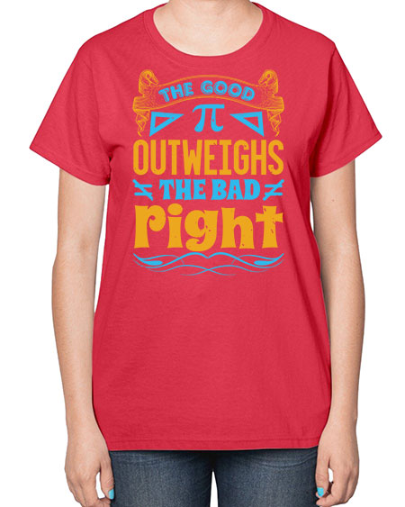 the good Pi outweighhs the bad right 47# - pi-  Ladies T-Shirt