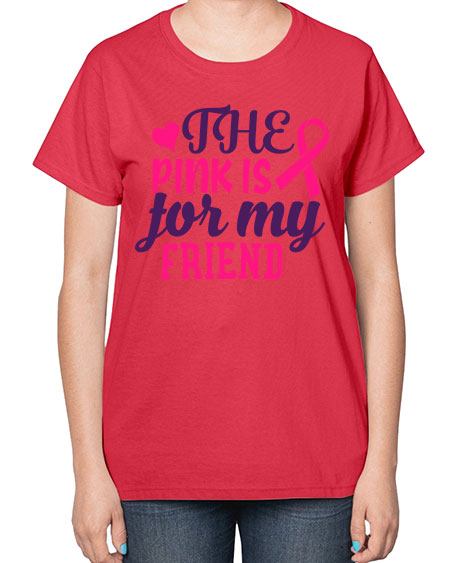 the pink is for my friend Style 2# - breast cancer-  Ladies T-Shirt