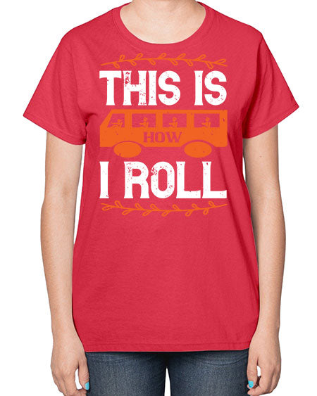 this is how i roll Style 1543# - Bus Driver-  Ladies T-Shirt