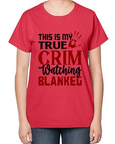 this is my true crim watching blankeg 1165# - true crime-  Ladies T-Shirt