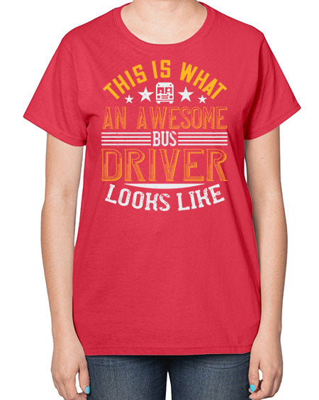 this is what an awesome bus driver looks like Style 1545# - Bus Driver-  Ladies T-Shirt