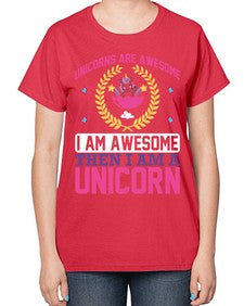 unicorns are awesome i am awesome then i am a unicorn 518# - unicorn-  Ladies T-Shirt