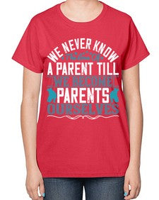 we never know the love of a parent till we become parents ourselves 665# - parents day-  Ladies T-Shirt