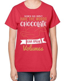 when we dont have the words chocolate can speak volumes 468# - chocolate-  Ladies T-Shirt