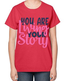 you are living your story Style 59# - motivation-  Ladies T-Shirt