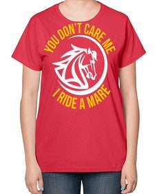 you don’t care me i ride a mare Style 1# - horse-  Ladies T-Shirt
