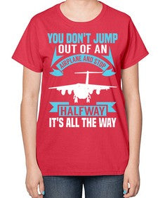 you dont jump out of an airplane and stop halfway  52# - airplane-  Ladies T-Shirt