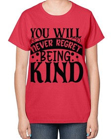 you will never regret being kind Style 55# - motivation-  Ladies T-Shirt