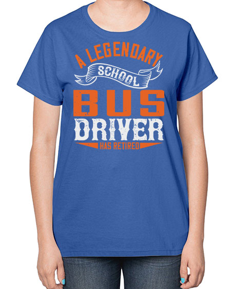 A LEGENARY SCHOOL DRIVER HAS RETIRED Style 559# - Bus Driver-  Ladies T-Shirt