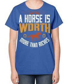 A horse is worth more than riches Style 45# - horse-  Ladies T-Shirt
