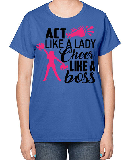 Act like a lady Cheer like a boss 1486# - cheer-  Ladies T-Shirt