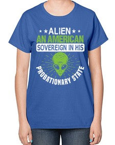 Alien an american sovergeign in his probationary state 14# - ufo-  Ladies T-Shirt