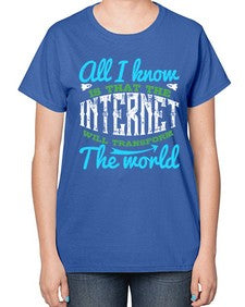 All I know is that the Internet will transform the world 68# - internet-  Ladies T-Shirt