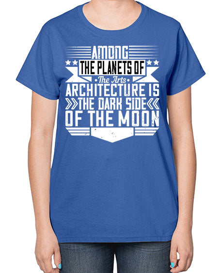 Among the planets of the arts architecture is the dark side of the moon Style 43# - architect-  Ladies T-Shirt