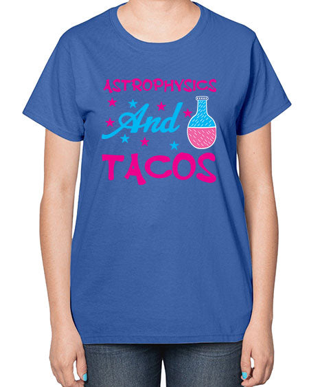 AstrophysicsandTacosScience tshirt design AstrophysicsandTacos Sciencetshirtdesign 290# - general science-  Ladies T-Shirt