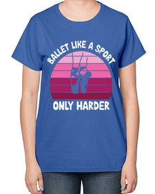 Ballet like a sport only ballet 74# - ballet-  Ladies T-Shirt