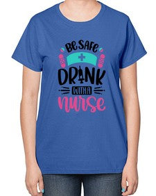 Be Safe Drink With a Nurse Style Style 601# - nurse-  Ladies T-Shirt