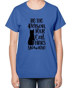 Be The Person Your Cat Style 78# - cats-  Ladies T-Shirt
