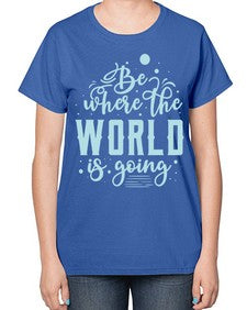 Be Where the World is Going 26# - internet-  Ladies T-Shirt