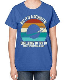 But it is a delightful challenge to try 37# - ufo-  Ladies T-Shirt