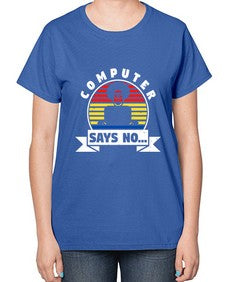 Computer says no 7# - computer-  Ladies T-Shirt
