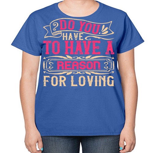 Do you have to have a reason for loving Style 2# - dogs-  Ladies T-Shirt
