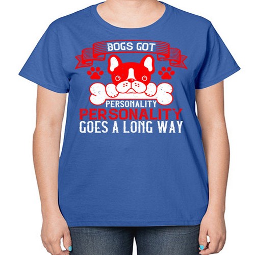 Dogs got personality Personality goes a long way Style 216# - dogs-  Ladies T-Shirt