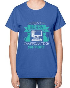 Dont worry im from tech support 50# - computer-  Ladies T-Shirt