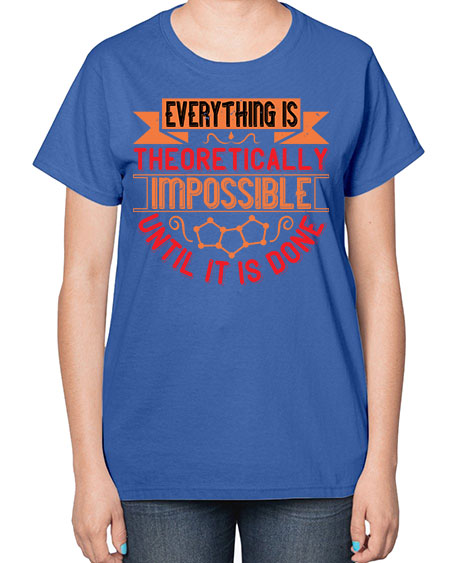 Everything is theoretically impossible until it is done 297# - general science-  Ladies T-Shirt