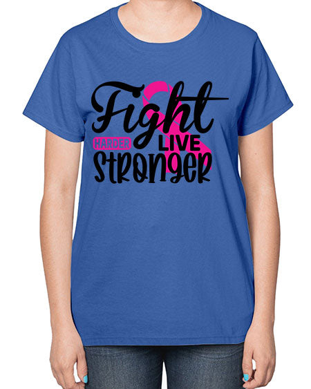 Fight Harder Live Stronger 27# - breast cancer-  Ladies T-Shirt