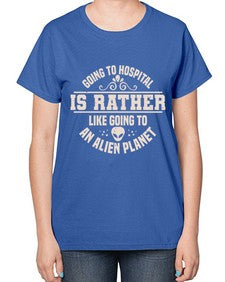 Going to hospital is like going to an alien planet 2# - ufo-  Ladies T-Shirt
