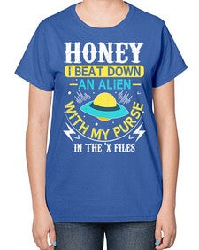 Honey i beat down an alien 4# - ufo-  Ladies T-Shirt