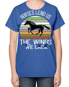 Horses lend us the wings we lack Style 43# - horse-  Ladies T-Shirt