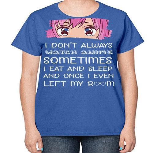 I Dont Always Watch Anime Anime 237# - anime-  Ladies T-Shirt