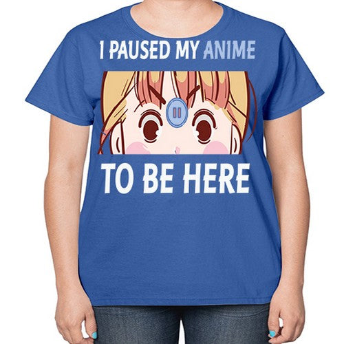 I Paused My Anime To Anime 244# - anime-  Ladies T-Shirt