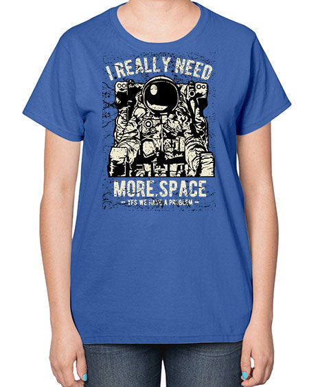 I Really Need More Space CS 19# - space-  Ladies T-Shirt