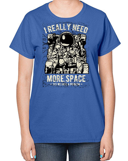 I Really Need More Space CS 20# - space-  Ladies T-Shirt