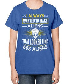 I always want to make aliends that looks like s aliens 6# - ufo-  Ladies T-Shirt
