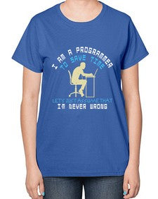 I am a programmer to save time I am never wrong 42# - computer-  Ladies T-Shirt