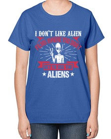 I dont like alien films where you dont get to see the aliens 10# - ufo-  Ladies T-Shirt