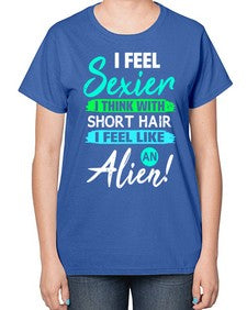 I feel sexier with short hair 12# - ufo-  Ladies T-Shirt