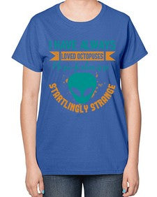 I have always loved octopuses no scifi alien 15# - ufo-  Ladies T-Shirt