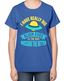I have really big alien eyes 16# - ufo-  Ladies T-Shirt