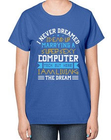 I never dreamed Id end up marrying a super sexy computer 39# - computer-  Ladies T-Shirt