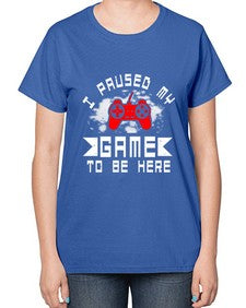 I paused my game to be here 54# - computer-  Ladies T-Shirt